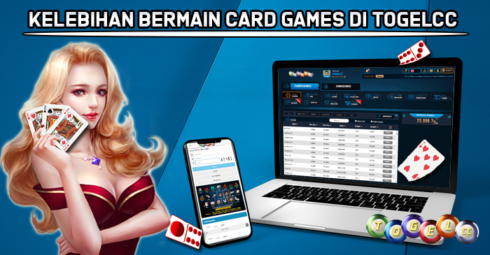 KELEBIHAN BERMAIN CARD GAMES DI TOGELCC